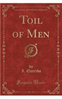 Toil of Men (Classic Reprint)