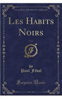 Les Habits Noirs, Vol. 2 (Classic Reprint): (French)