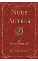 Nous Autres (Classic Reprint): (French)