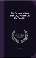 The Story of a Dark Plot, Or, Tyranny on the Frontier