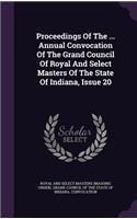 Proceedings of the ... Annual Convocation of the Grand Council of Royal and Select Masters of the State of Indiana, Issue 20