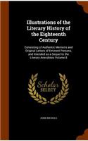 Illustrations of the Literary History of the Eighteenth Century: Consisting of Authentic Memoirs and Original Letters of Eminent Persons, and Intended as a Sequel to the Literary Anecdotes Volume 8