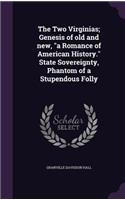 Two Virginias; Genesis of old and new, "a Romance of American History." State Sovereignty, Phantom of a Stupendous Folly