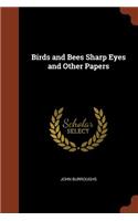 Birds and Bees Sharp Eyes and Other Papers