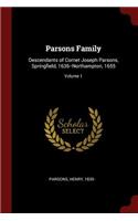 Parsons Family: Descendants of Cornet Joseph Parsons, Springfield, 1636--Northampton, 1655; Volume 1