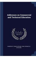 Addresses on Commercial and Technical Education