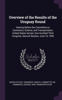 Overview of the Results of the Uruguay Round: Hearing Before the Committee on Commerce, Science, and Transportation, United States Senate, One Hundred Third Congress, Second Session, June 16, 19