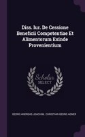 Diss. Iur. De Cessione Beneficii Competentiae Et Alimentorum Exinde Provenientium