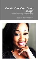 Create Your Own Good Enough: Stop Comparing and Start Creating