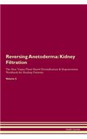 Reversing Anetoderma: Kidney Filtration The Raw Vegan Plant-Based Detoxification & Regeneration Workbook for Healing Patients. Volume 5