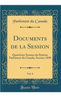 Documents de la Session, Vol. 6: QuatriÃ¨me Session Du SixiÃ¨me Parlement Du Canada, Session 1890 (Classic Reprint)