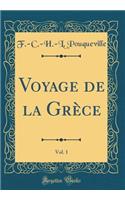 Voyage de la Grèce, Vol. 1 (Classic Reprint)
