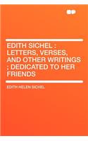 Edith Sichel: Letters, Verses, and Other Writings; Dedicated to Her Friends