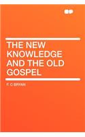 The New Knowledge and the Old Gospel