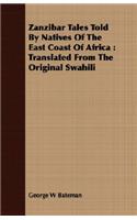 Zanzibar Tales Told by Natives of the East Coast of Africa: Translated from the Original Swahili