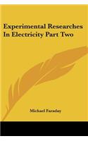 Experimental Researches In Electricity Part Two: (English)
