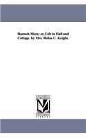 Hannah More; or, Life in Hall and Cottage. by Mrs. Helen C. Knight.