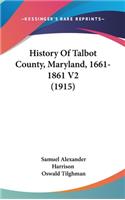 History Of Talbot County, Maryland, 1661-1861 V2 (1915)