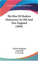 The Rise Of Modern Democracy In Old And New England (1894)