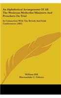 Alphabetical Arrangement Of All The Wesleyan-Methodist Ministers And Preachers On Trial