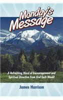 Monday's Message: A Refreshing Word of Encouragement and Spiritual Direction from God Each Week!