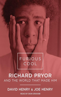 Furious Cool: Richard Pryor and the World That Made Him