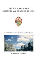 Lives of England's Reigning and Consort Queens