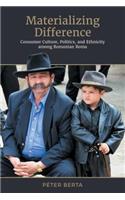 Materializing Difference: Consumer Culture, Politics, and Ethnicity Among Romanian Roma(Anthropological Horizons)