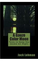 Gauze Color Moon: Tales to Keep You Awake All Night