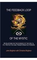 Feedback Loop of the Mystic: Revelations on the Science of the Self & Its Protective and Transformative Powers