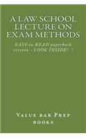 Law School Lecture On Exam Methods: EASY READ paperback version ... LOOK INSIDE!