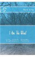 I Am The Wind: Life, Death, Dreams, Nightmares, Fantasy