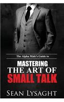 The Alpha Male's Guide to Mastering the Art of Small Talk