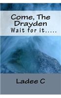Come, The Drayden