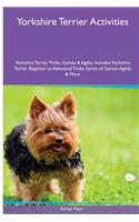 Yorkshire Terrier Activities Yorkshire Terrier Tricks, Games & Agility. Includes: Yorkshire Terrier Beginner to Advanced Tricks, Series of Games, Agility and More