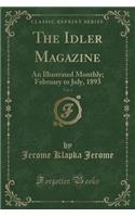 The Idler Magazine, Vol. 3: An Illustrated Monthly; February to July, 1893 (Classic Reprint): An Illustrated Monthly; February to July, 1893 (Classic Reprint)