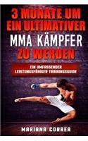 3 MONATE UM EIN ULTIMATIVER MMA KAMPFER Zu WERDEN: Ein UMFASSENDER LEISTUNGSFAHIGER TRAININGSGUIDE(German)