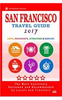 San Francisco Travel Guide 2017: Shops, Restaurants, Arts, Entertainment and Nightlife (City Travel Guide 2017)