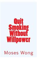 Quit Smoking Without Willpower