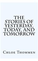The Stories of Yesterday, Today, and Tomorrow