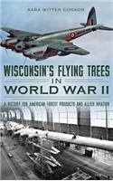 Wisconsin's Flying Trees in World War II: A Victory for American Forest Products and Allied Aviation