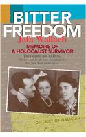 Bitter Freedom: Memoir of a Holocaust Survivor