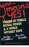 Yes Means Yes!: Visions of Female Sexual Power and a World Without Rape