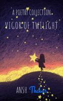 Vigor of Twilight: A Poetry Collection