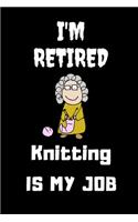 I Retired Knitting Is My Job: Lined Notebook, Journal Gift, 120 Pages, 6 X 9, Soft Cover, Gift for Quilters Seamstress, Quilter Planner, Quilting Journal, Funny Knitting