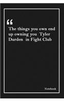 The things you own end up owning you Tyler Durden in Fight Club