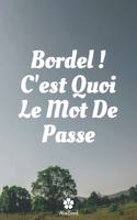 Bordel, C'est Quoi Le Mot De Passe