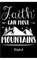 Faith can move Mountains Notizbuch: Tolles christliches Notizbuch mit linierten Seiten - Eintragen von Notizen, Terminen, Gebeten & Predigten oder geistlichen Impulsen-DIN A5 Liniert -
