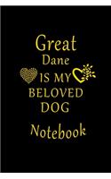 Great Dane Is My Beloved Dog Notebook