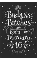 Badass Bitches Are Born On February 16: Funny Blank Lined Notebook Gift for Women and Birthday Card Alternative for Friend or Coworker